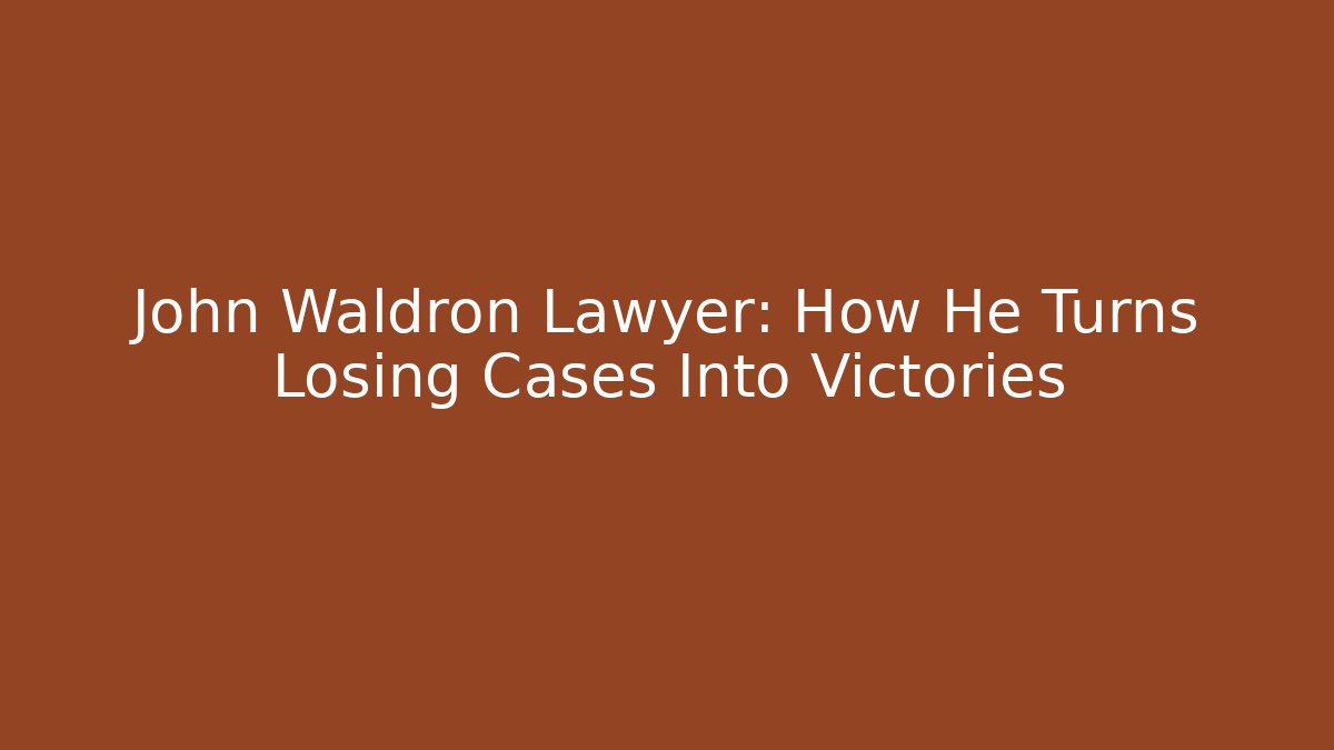 John Waldron Lawyer: How He Turns Losing Cases Into Victories
