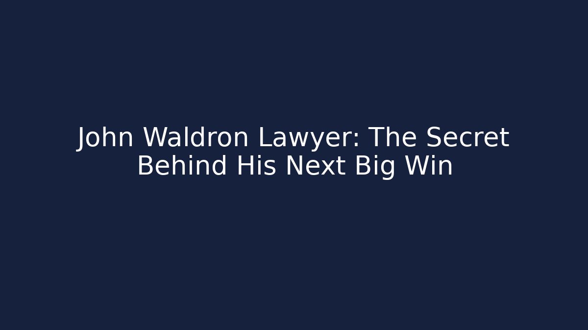 John Waldron Lawyer: The Secret Behind His Next Big Win