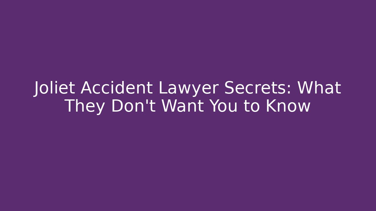 Joliet Accident Lawyer Secrets: What They Don’t Want You to Know