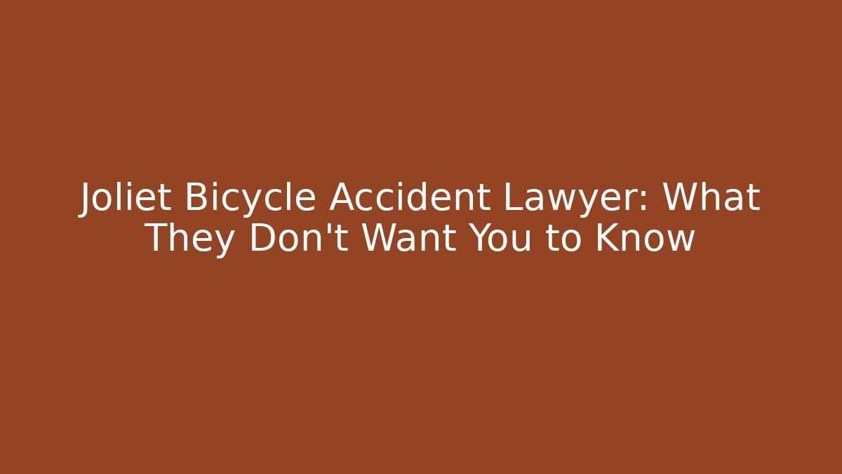 Joliet Bicycle Accident Lawyer: What They Don’t Want You to Know