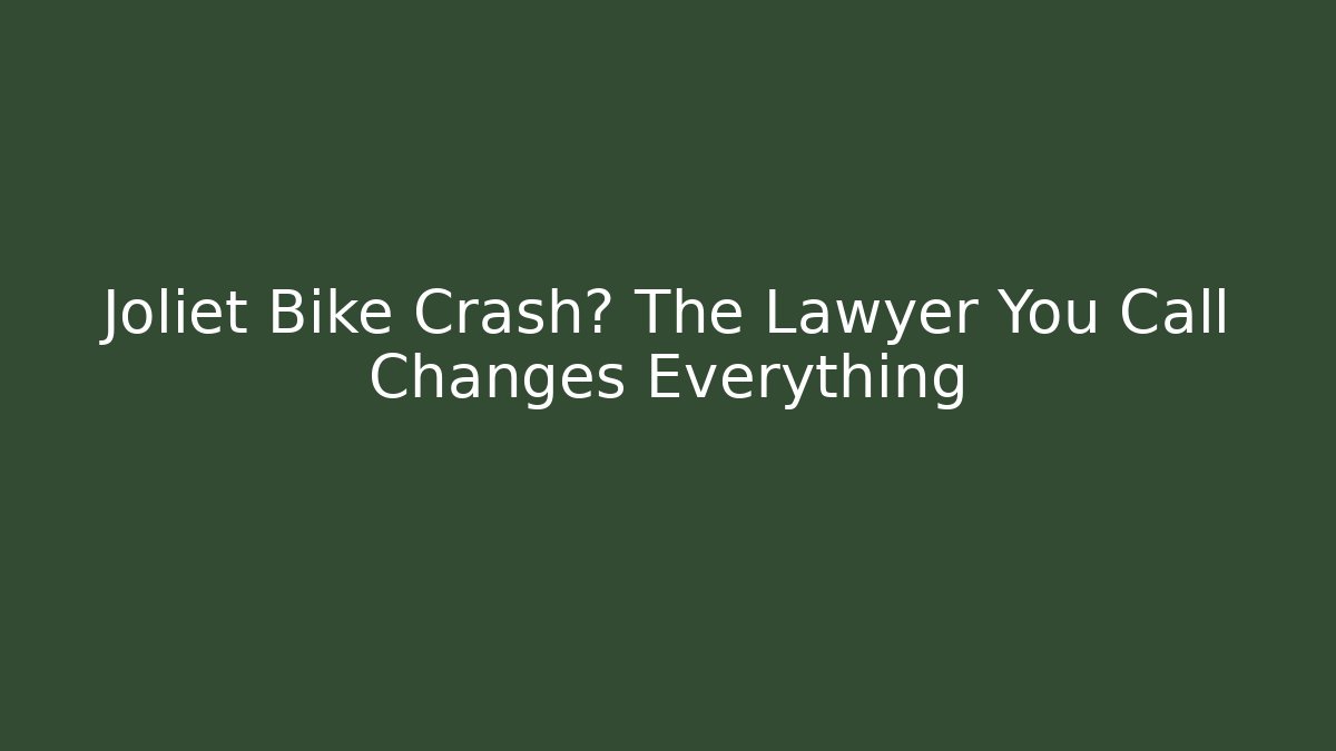 Joliet Bike Crash? The Lawyer You Call Changes Everything