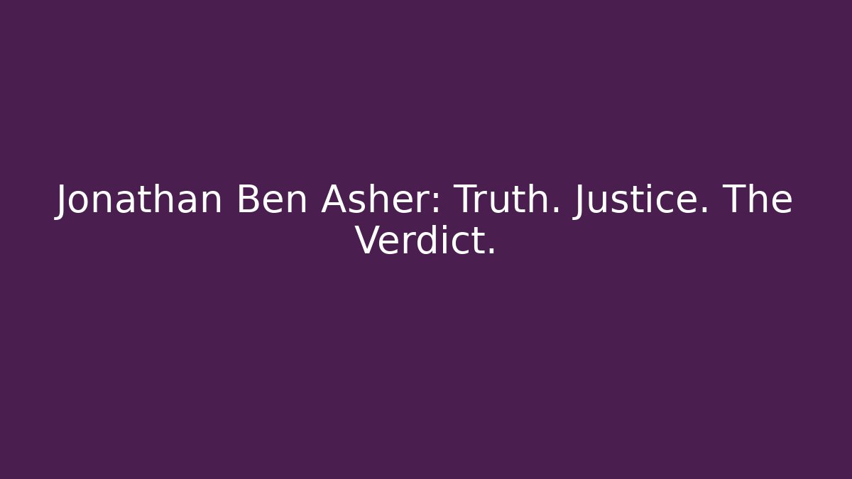 Jonathan Ben Asher: Truth. Justice. The Verdict. - WealthxGroup