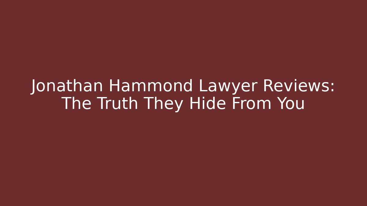 Jonathan Hammond Lawyer Reviews: The Truth They Hide From You