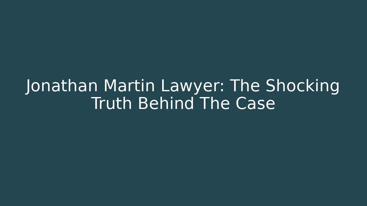 Jonathan Martin Lawyer: The Shocking Truth Behind The Case