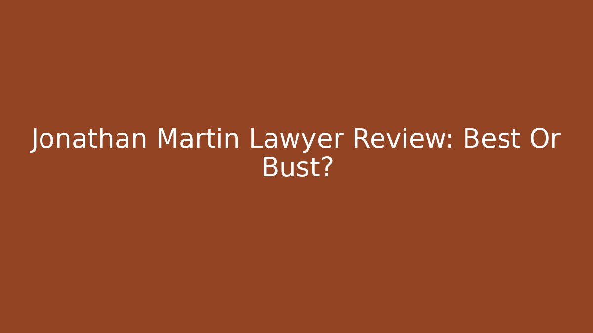 Jonathan Martin Lawyer Review: Best Or Bust?