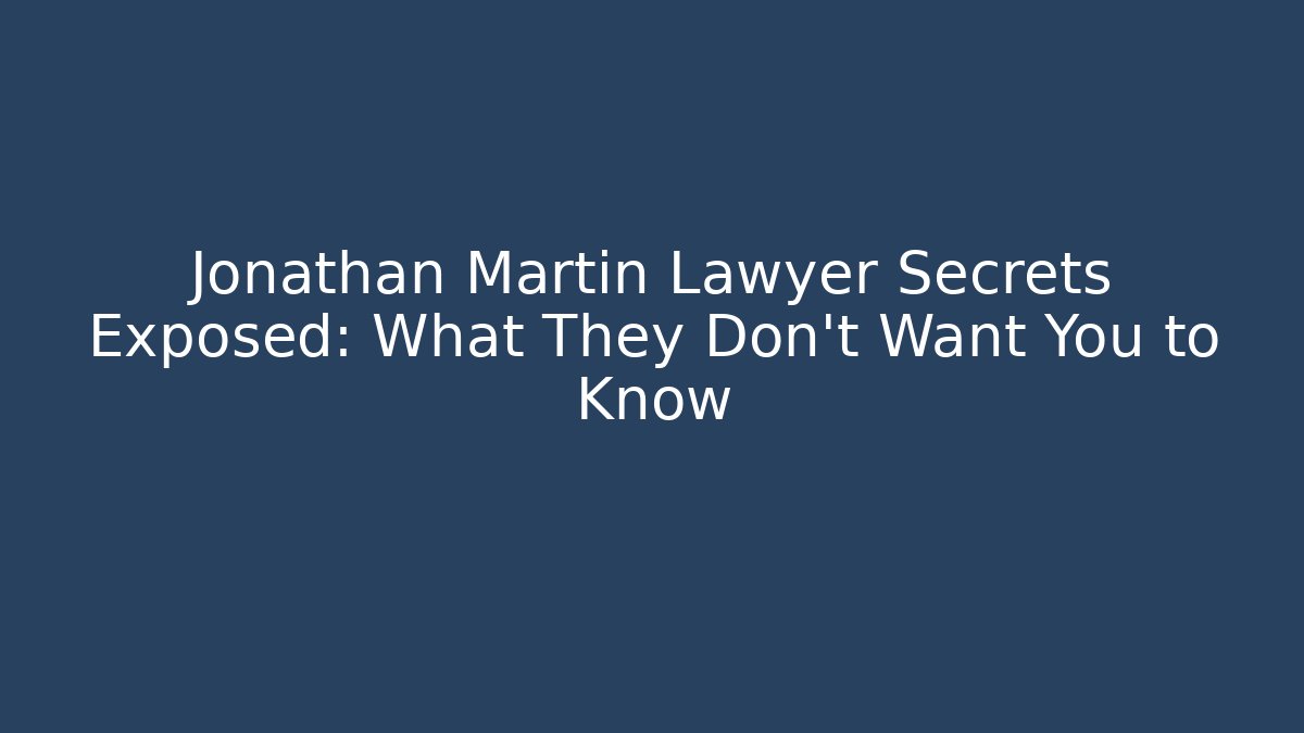 Jonathan Martin Lawyer Secrets Exposed: What They Don’t Want You to Know