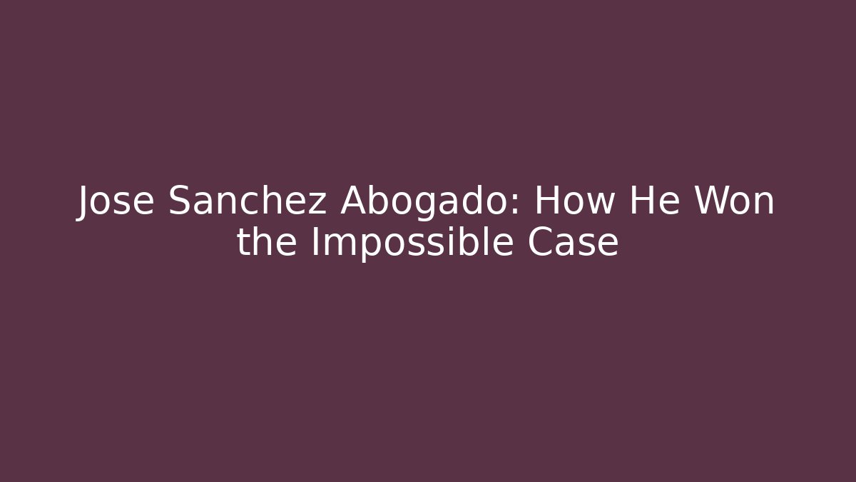 Jose Sanchez Abogado: How He Won the Impossible Case - WealthxGroup