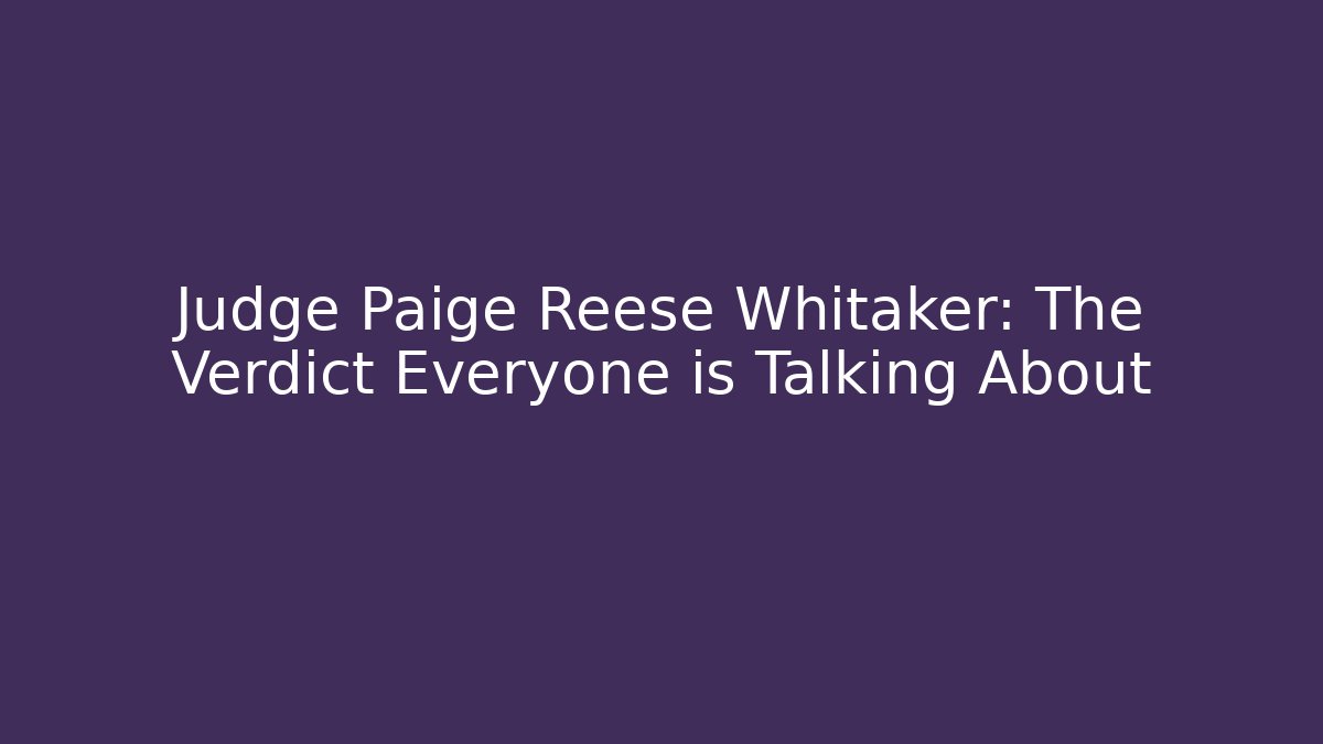 Judge Paige Reese Whitaker: The Verdict Everyone is Talking About