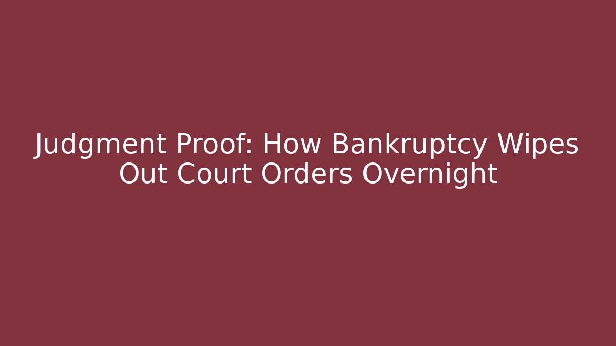 Judgment Proof: How Bankruptcy Wipes Out Court Orders Overnight