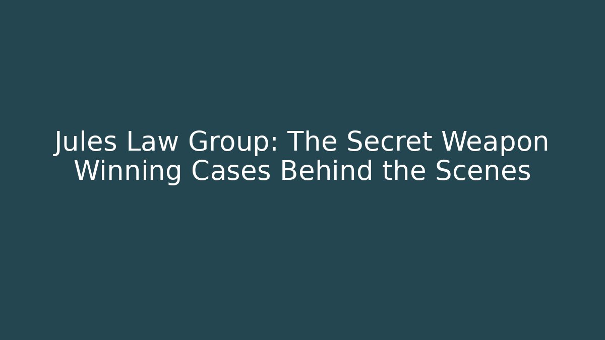 Jules Law Group: The Secret Weapon Winning Cases Behind the Scenes