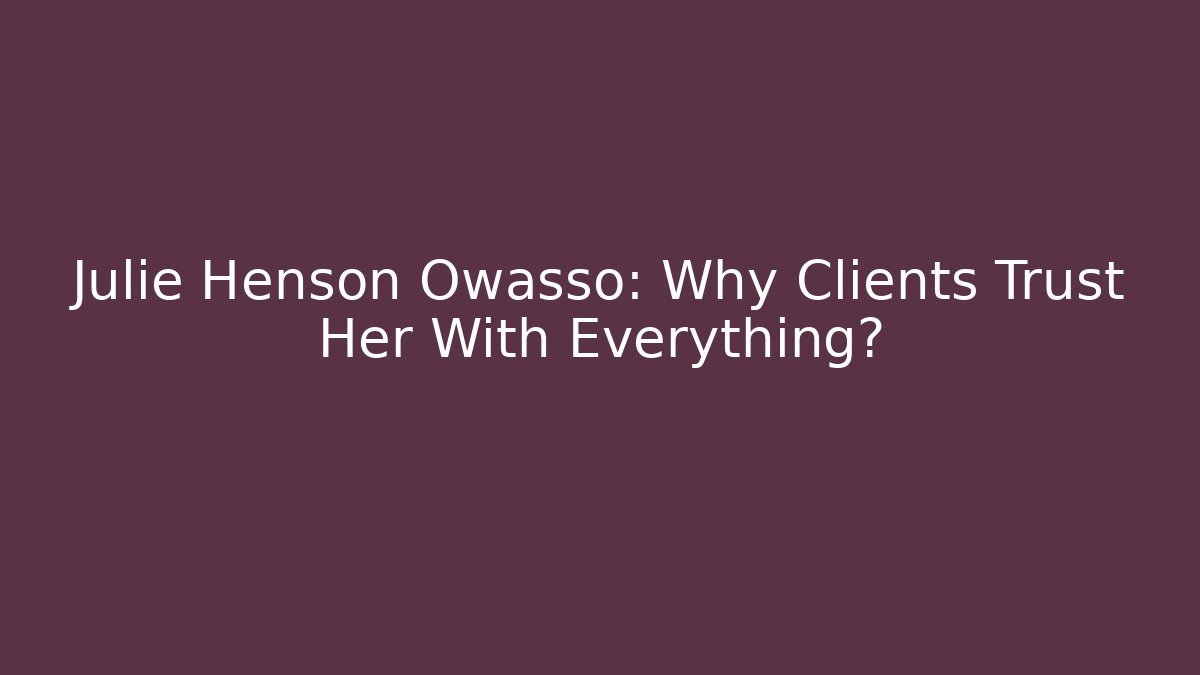 Julie Henson Owasso: Why Clients Trust Her With Everything?