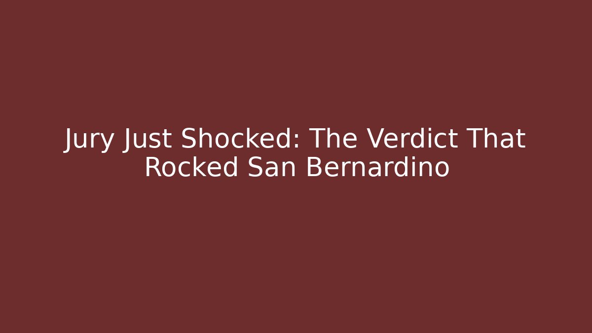 Jury Just Shocked: The Verdict That Rocked San Bernardino