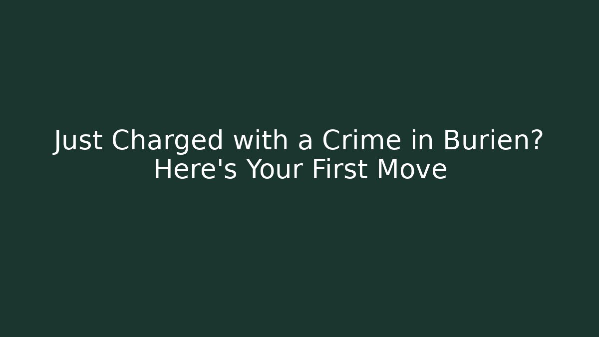 Just Charged with a Crime in Burien? Here's Your First Move