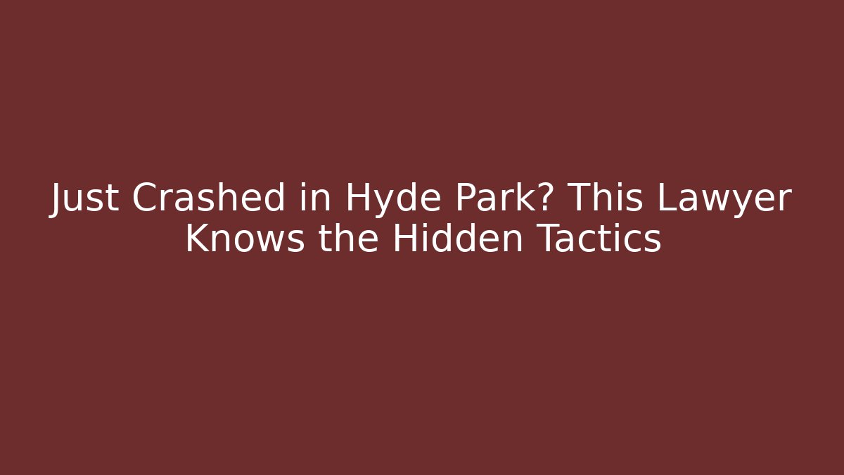 Just Crashed in Hyde Park? This Lawyer Knows the Hidden Tactics - WealthxGroup