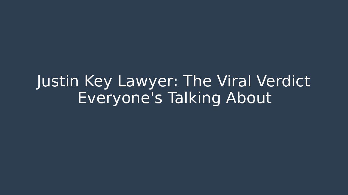Justin Key Lawyer: The Viral Verdict Everyone’s Talking About
