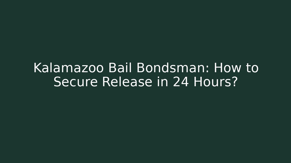 Kalamazoo Bail Bondsman: How to Secure Release in 24 Hours? - WealthxGroup