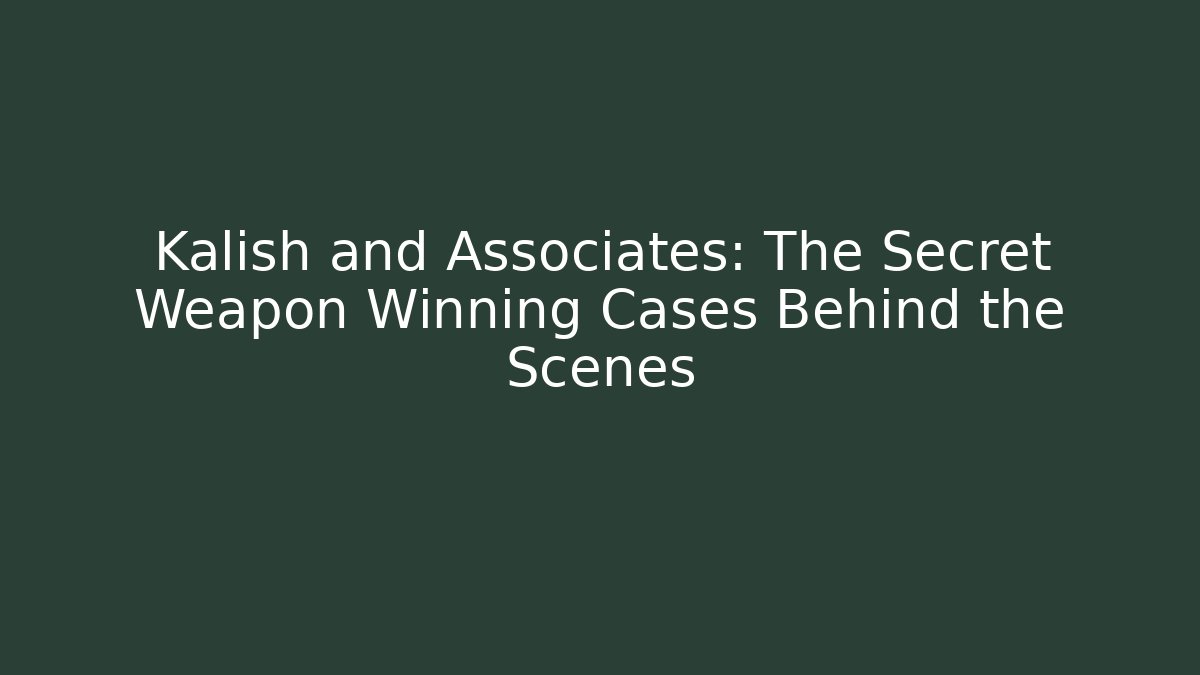 Kalish and Associates: The Secret Weapon Winning Cases Behind the Scenes
