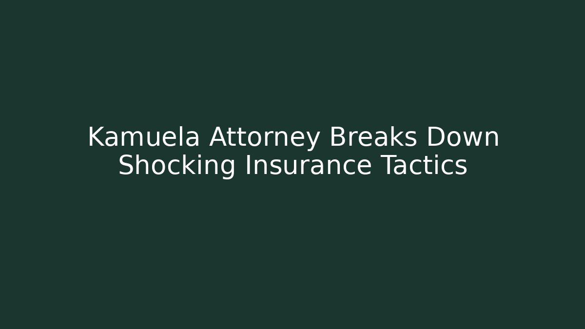 Kamuela Attorney Breaks Down Shocking Insurance Tactics