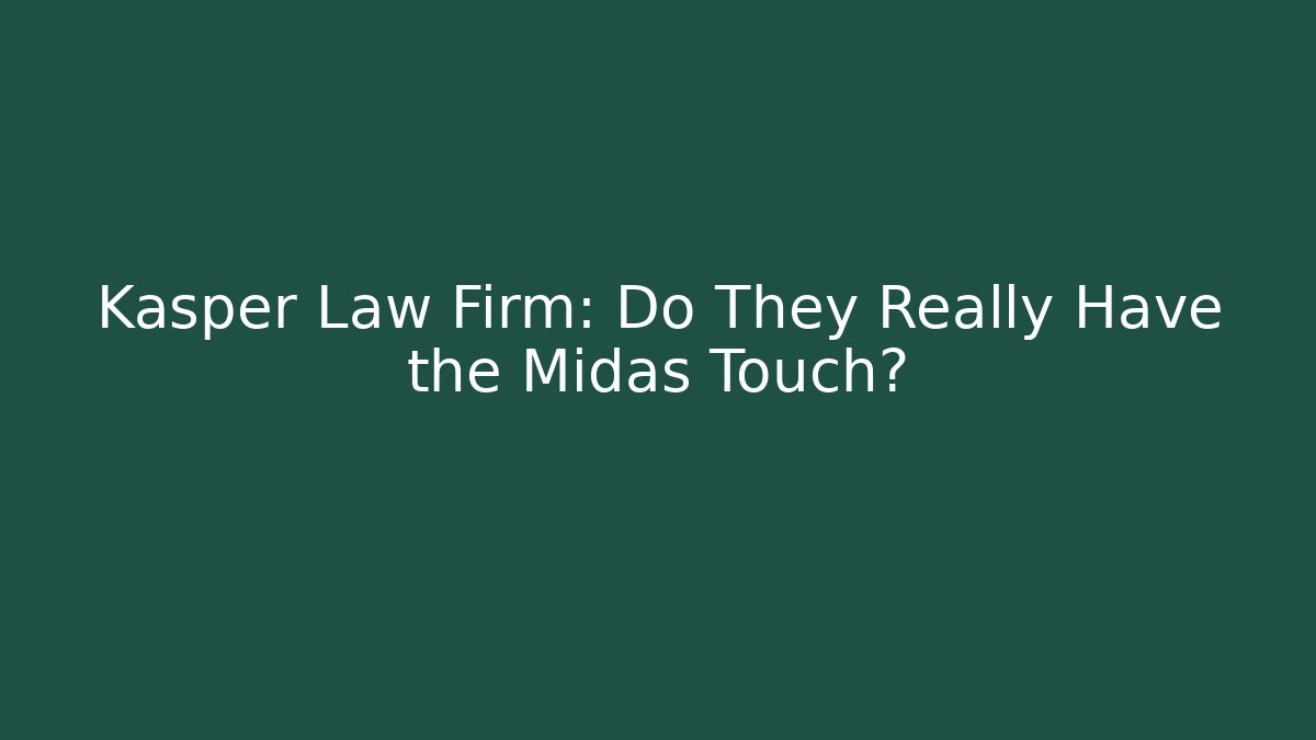 Kasper Law Firm: Do They Really Have the Midas Touch? - WealthxGroup