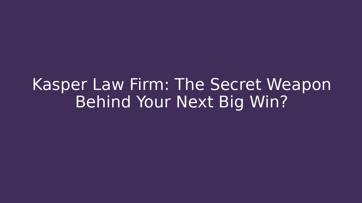 Kasper Law Firm: The Secret Weapon Behind Your Next Big Win? - WealthxGroup