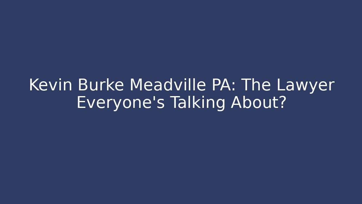 Kevin Burke Meadville PA: The Lawyer Everyone's Talking About?