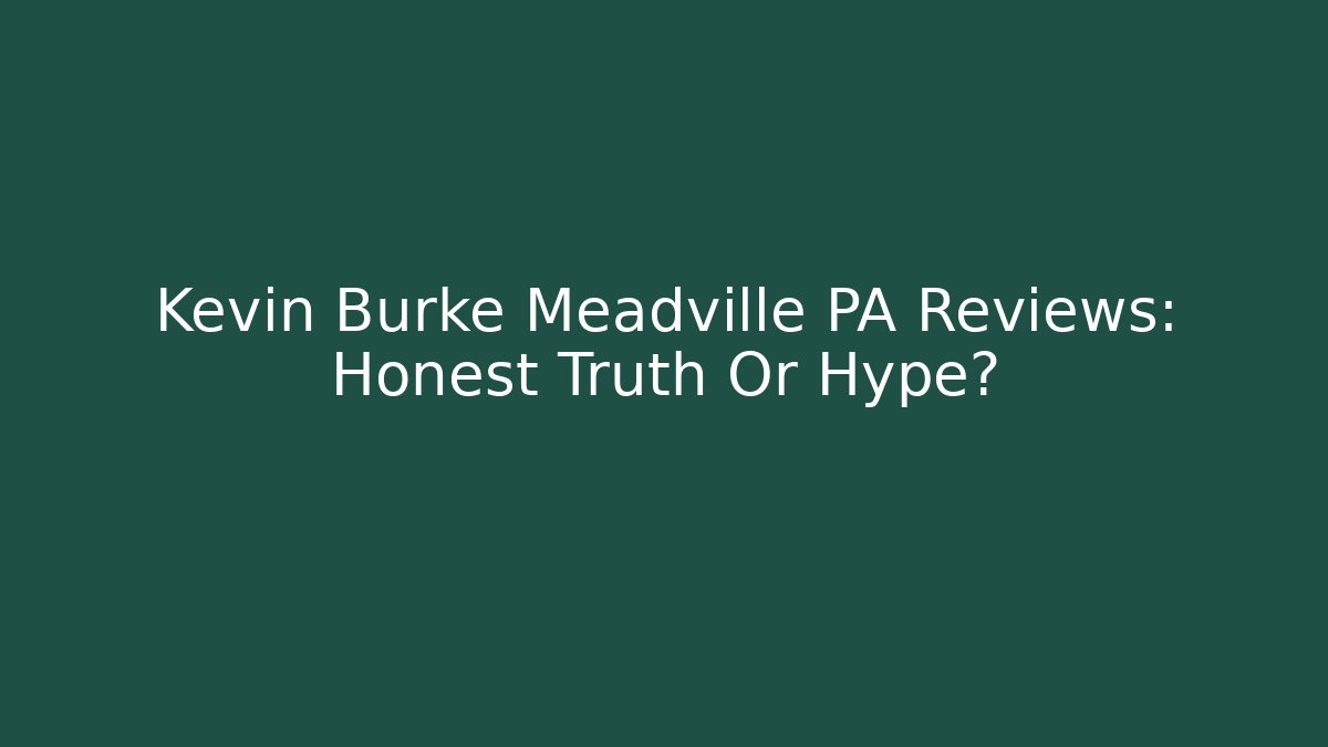 Kevin Burke Meadville PA Reviews: Honest Truth Or Hype? - WealthxGroup