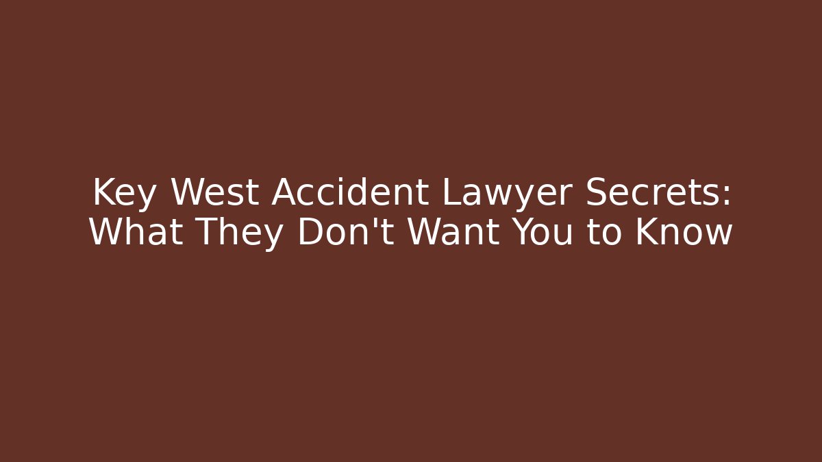 Key West Accident Lawyer Secrets: What They Don't Want You to Know