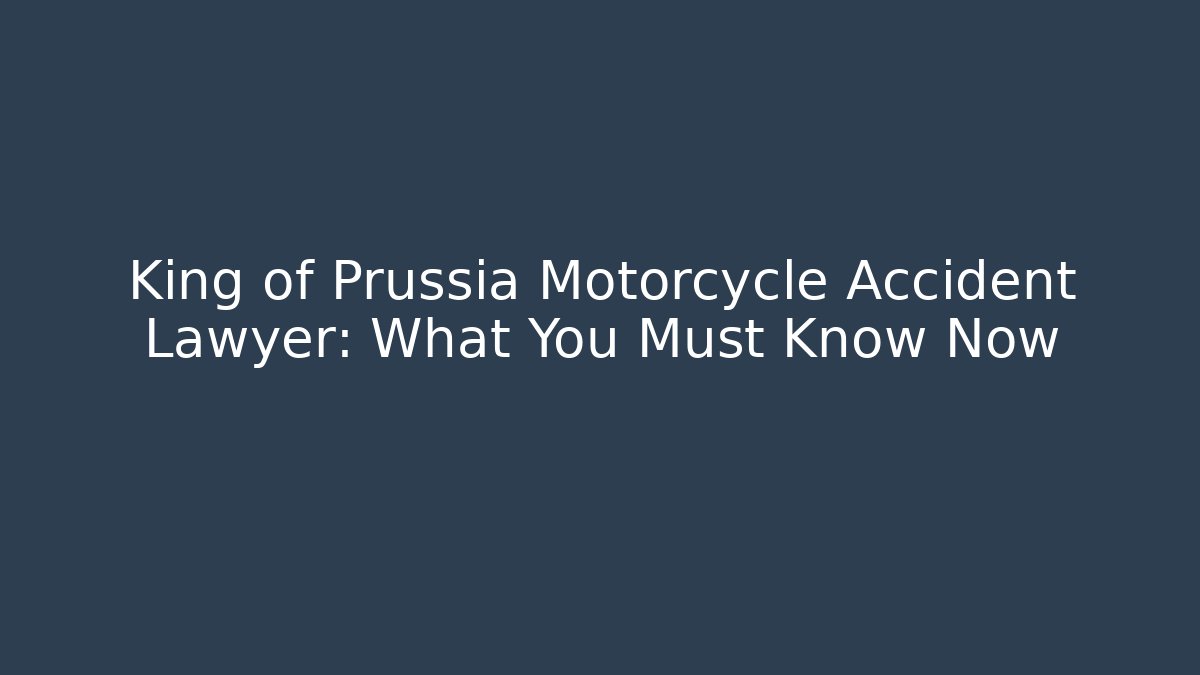 King of Prussia Motorcycle Accident Lawyer: What You Must Know Now