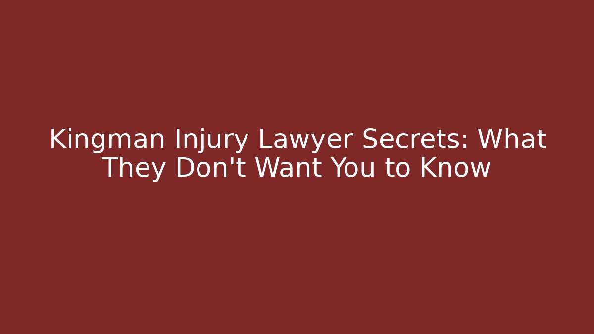 Kingman Injury Lawyer Secrets: What They Don’t Want You to Know