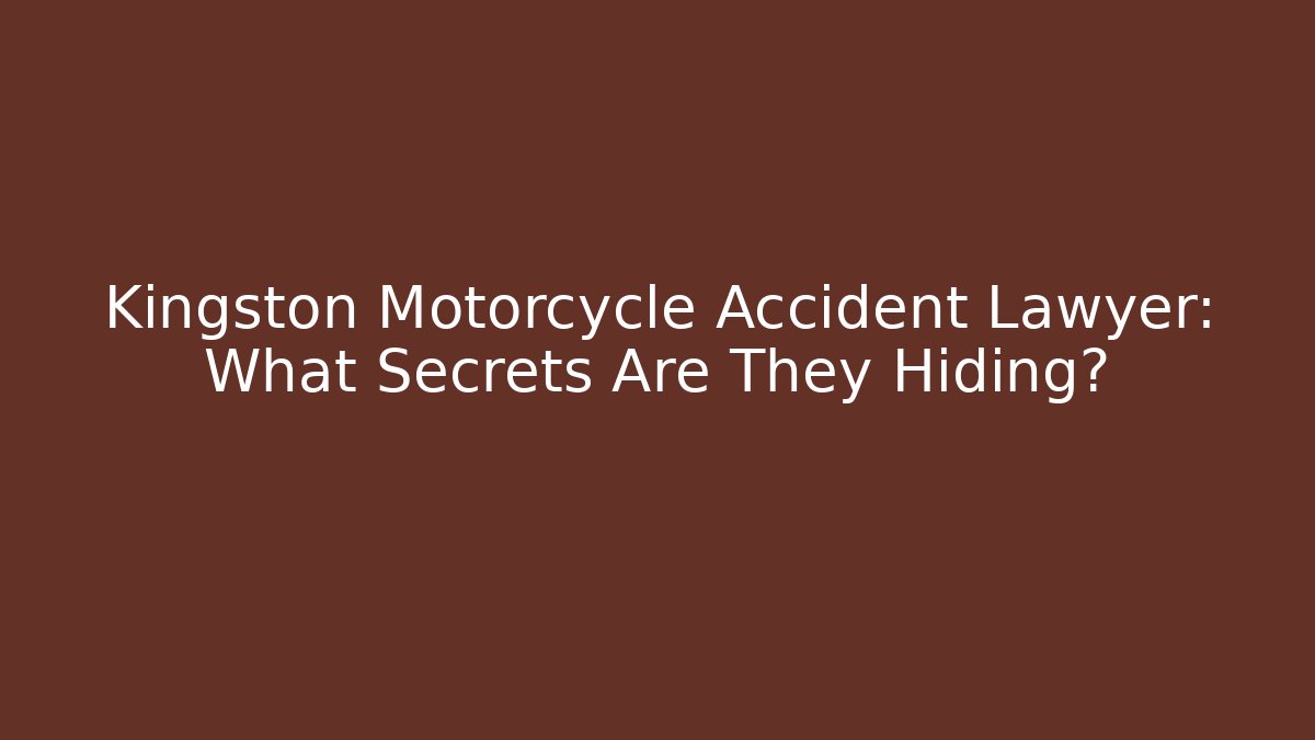 Kingston Motorcycle Accident Lawyer: What Secrets Are They Hiding?
