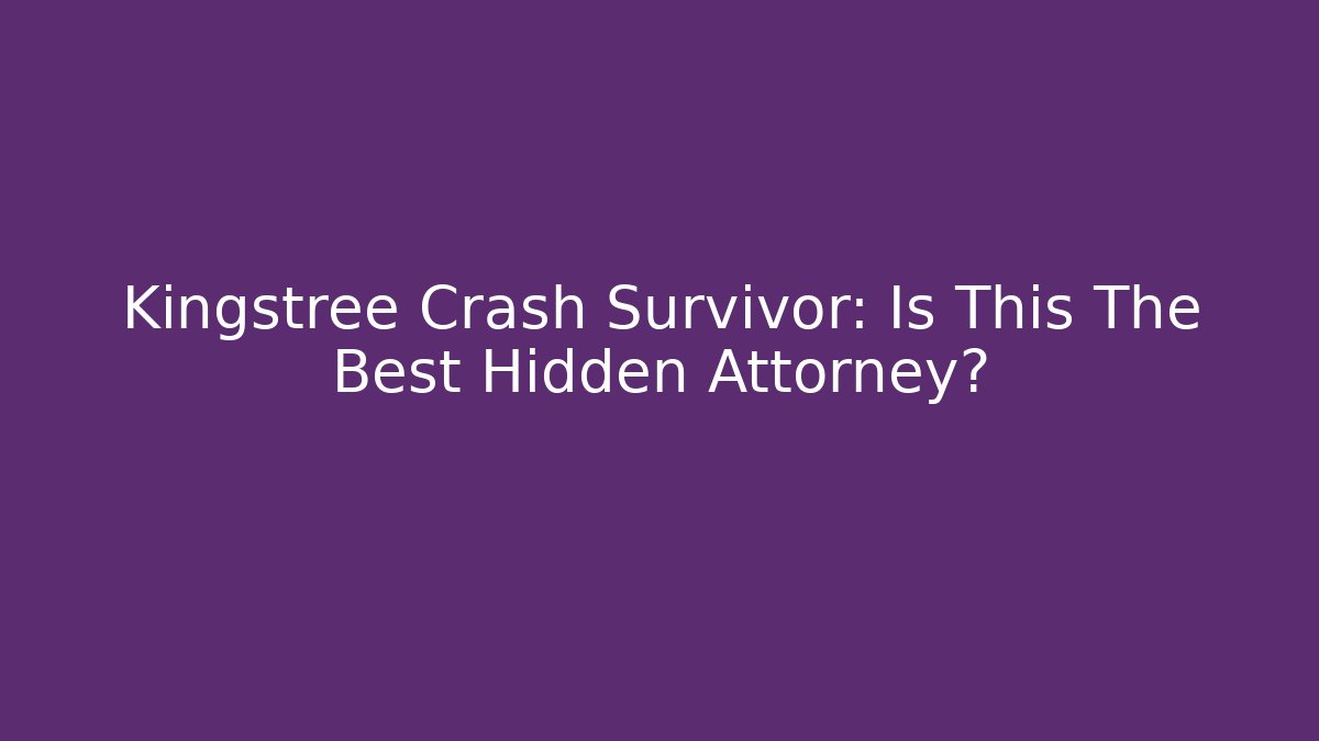 Kingstree Crash Survivor: Is This The Best Hidden Attorney?