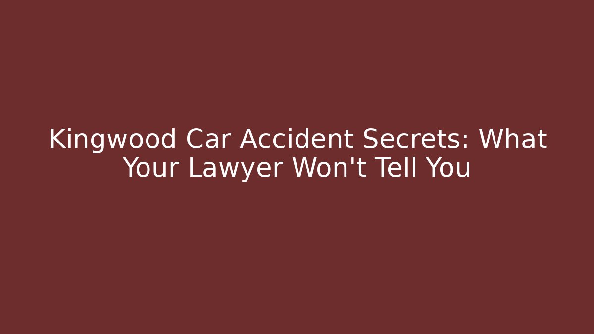Kingwood Car Accident Secrets: What Your Lawyer Won’t Tell You