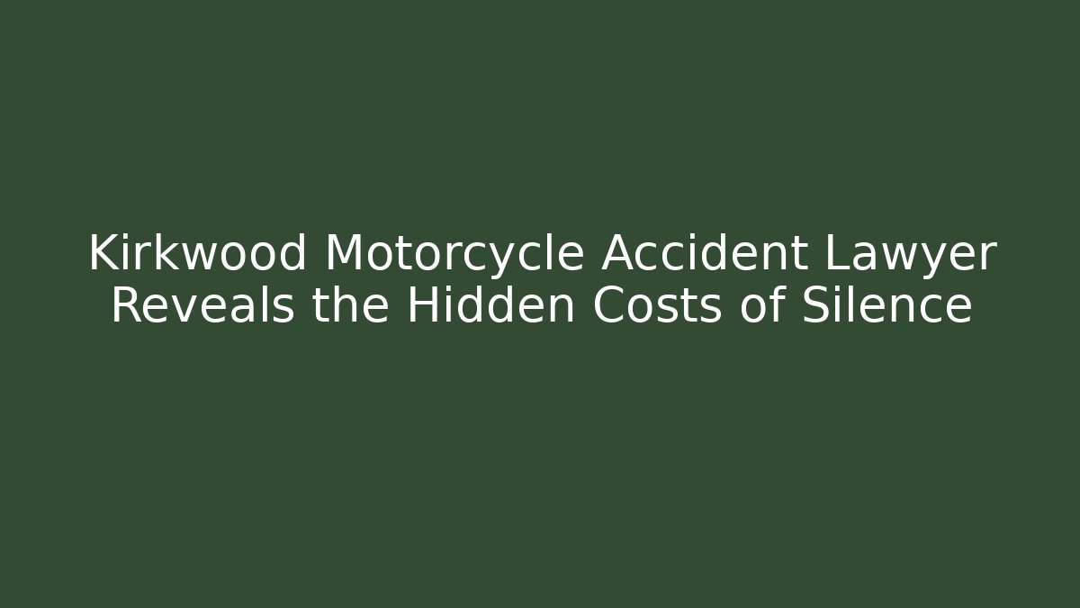 Kirkwood Motorcycle Accident Lawyer Reveals the Hidden Costs of Silence