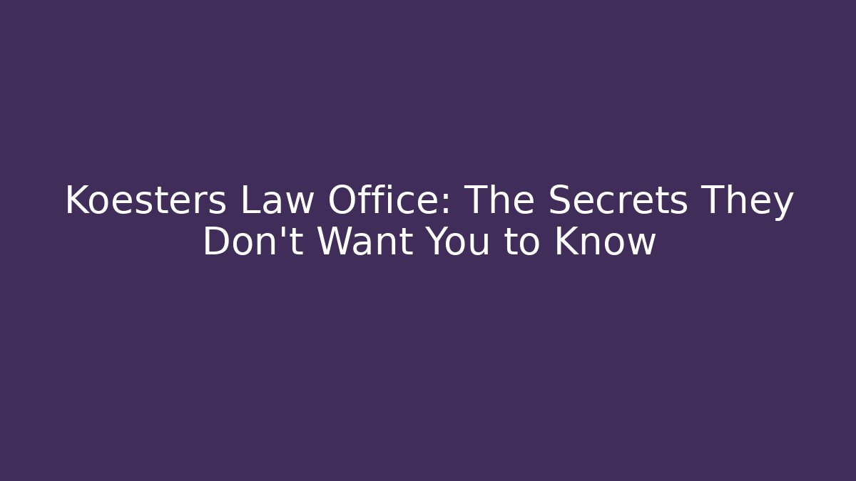 Koesters Law Office: The Secrets They Don't Want You to Know