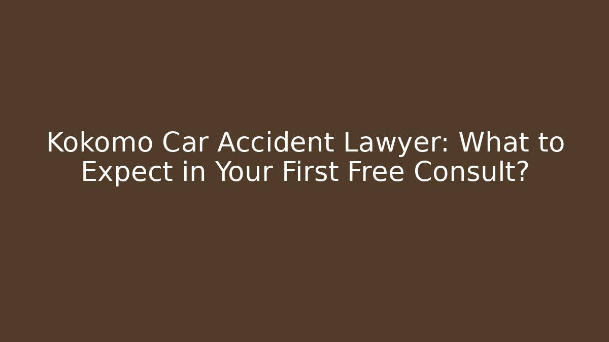 Kokomo Car Accident Lawyer: What to Expect in Your First Free Consult?