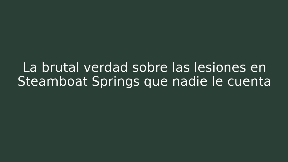 La brutal verdad sobre las lesiones en Steamboat Springs que nadie le cuenta