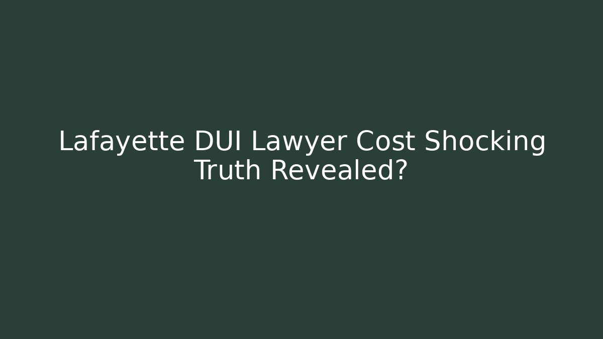 Lafayette DUI Lawyer Cost Shocking Truth Revealed? - WealthxGroup