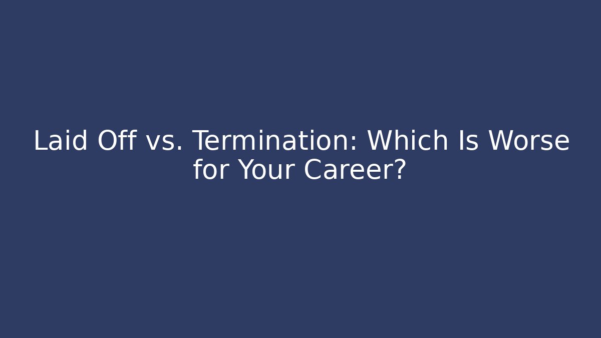 Laid Off vs. Termination: Which Is Worse for Your Career? - WealthxGroup