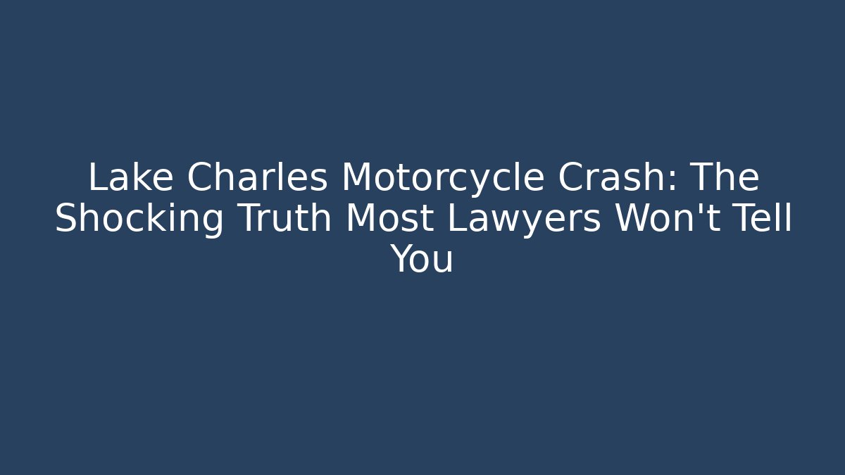 Lake Charles Motorcycle Crash: The Shocking Truth Most Lawyers Won’t Tell You - WealthxGroup