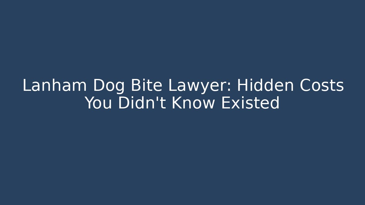 Lanham Dog Bite Lawyer: Hidden Costs You Didn’t Know Existed - WealthxGroup