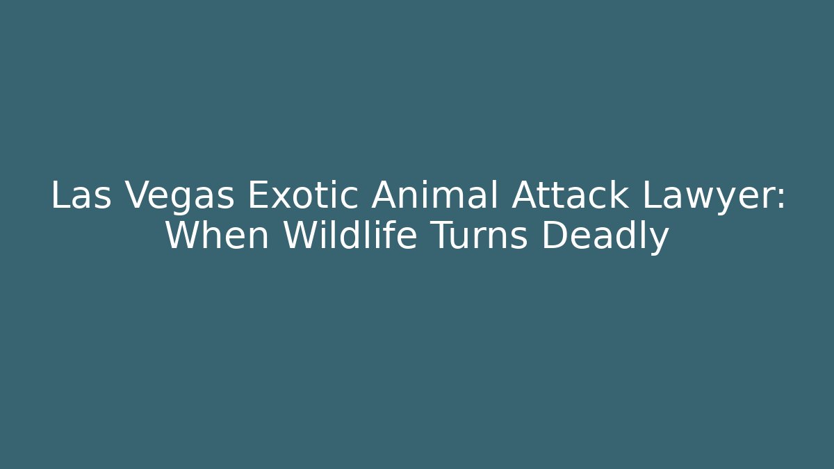 Las Vegas Exotic Animal Attack Lawyer: When Wildlife Turns Deadly