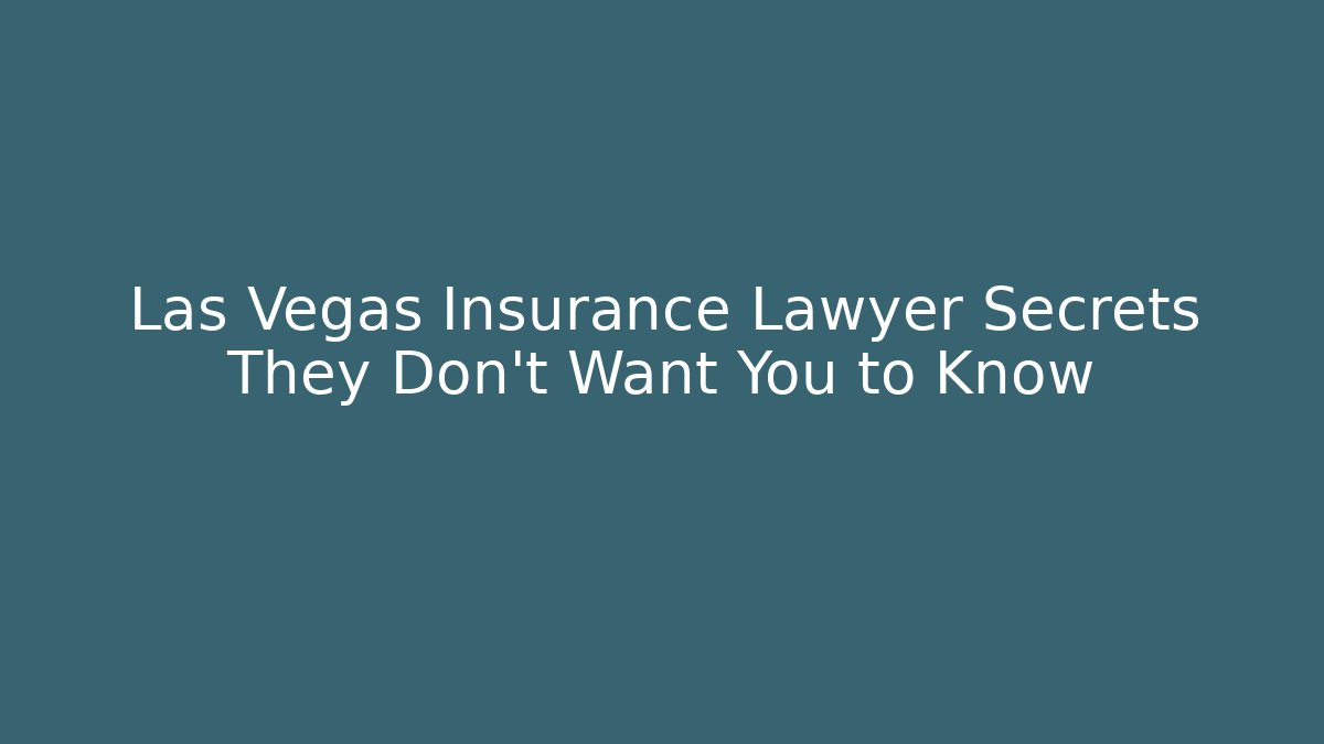 Las Vegas Insurance Lawyer Secrets They Don't Want You to Know
