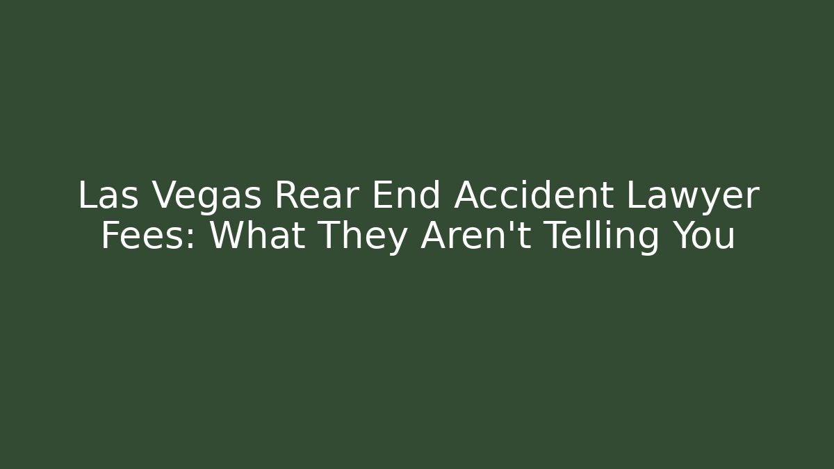 Las Vegas Rear End Accident Lawyer Fees: What They Aren't Telling You