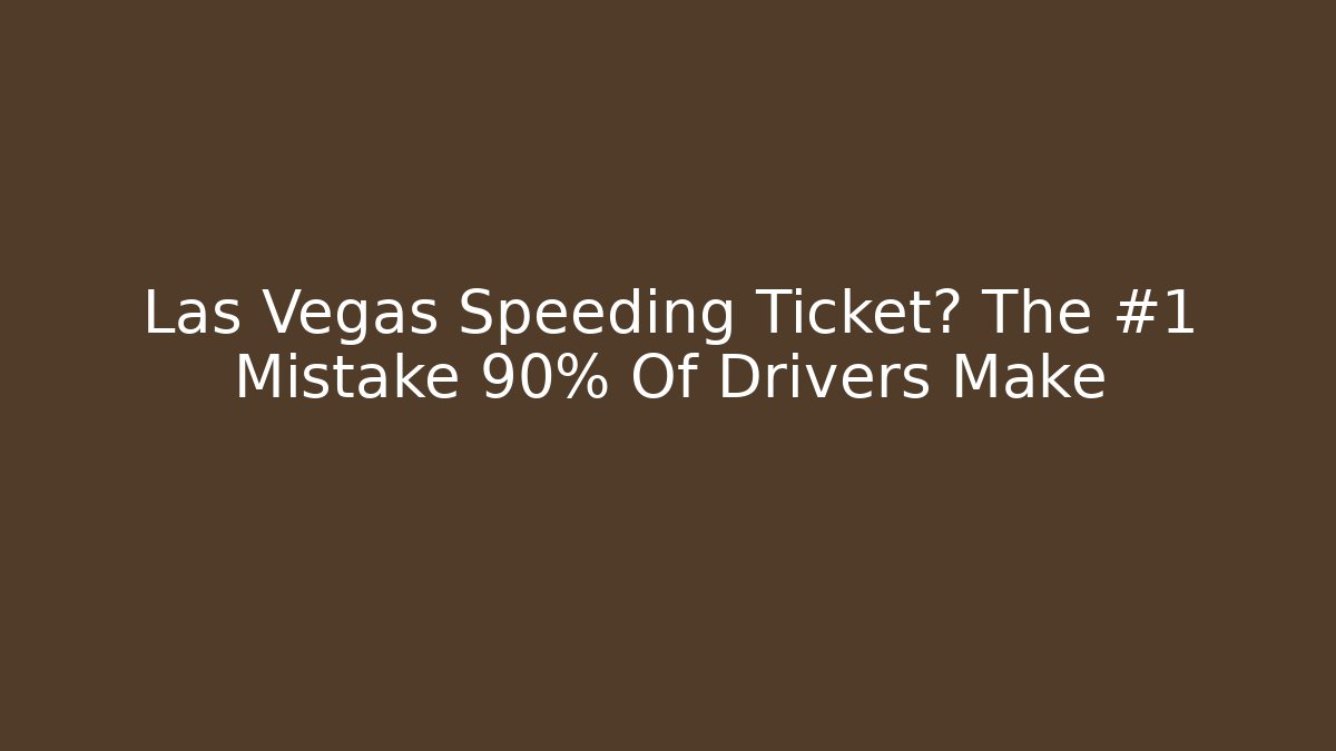 Las Vegas Speeding Ticket? The #1 Mistake 90% Of Drivers Make