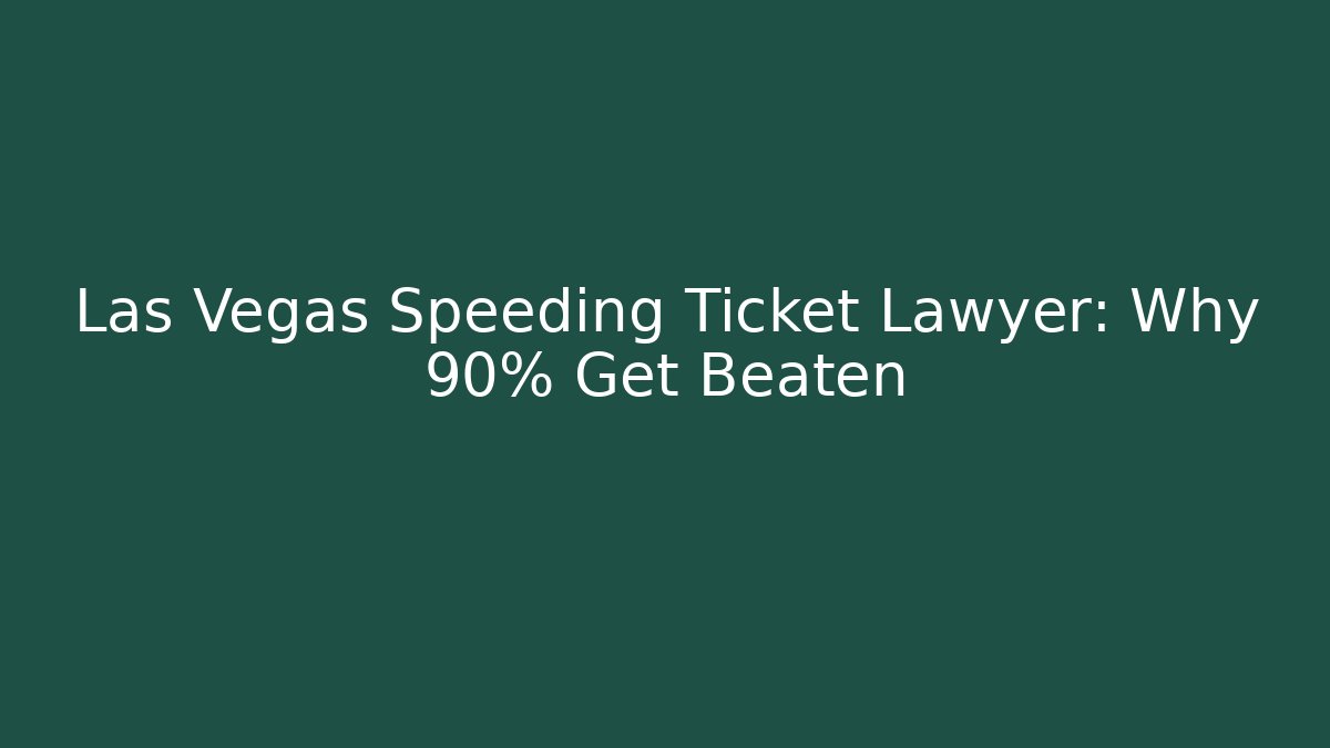 Las Vegas Speeding Ticket Lawyer: Why 90% Get Beaten - WealthxGroup