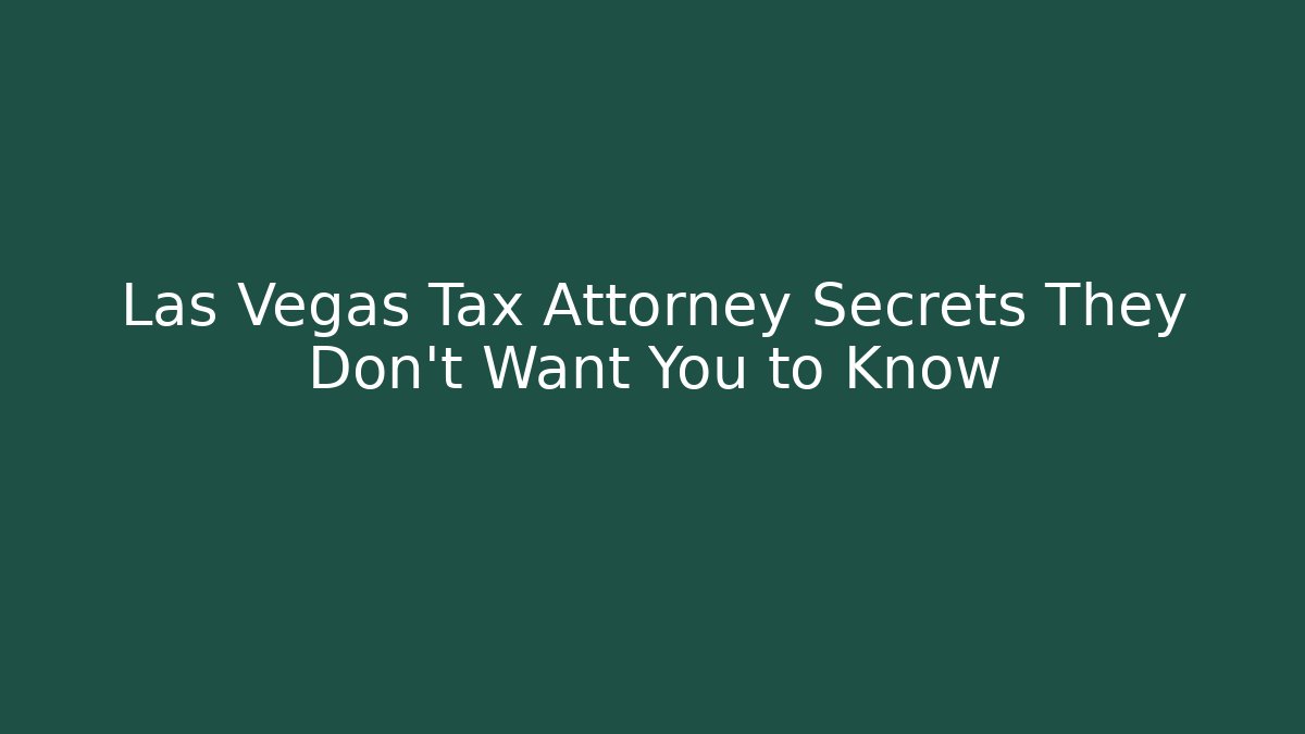 Las Vegas Tax Attorney Secrets They Don’t Want You to Know