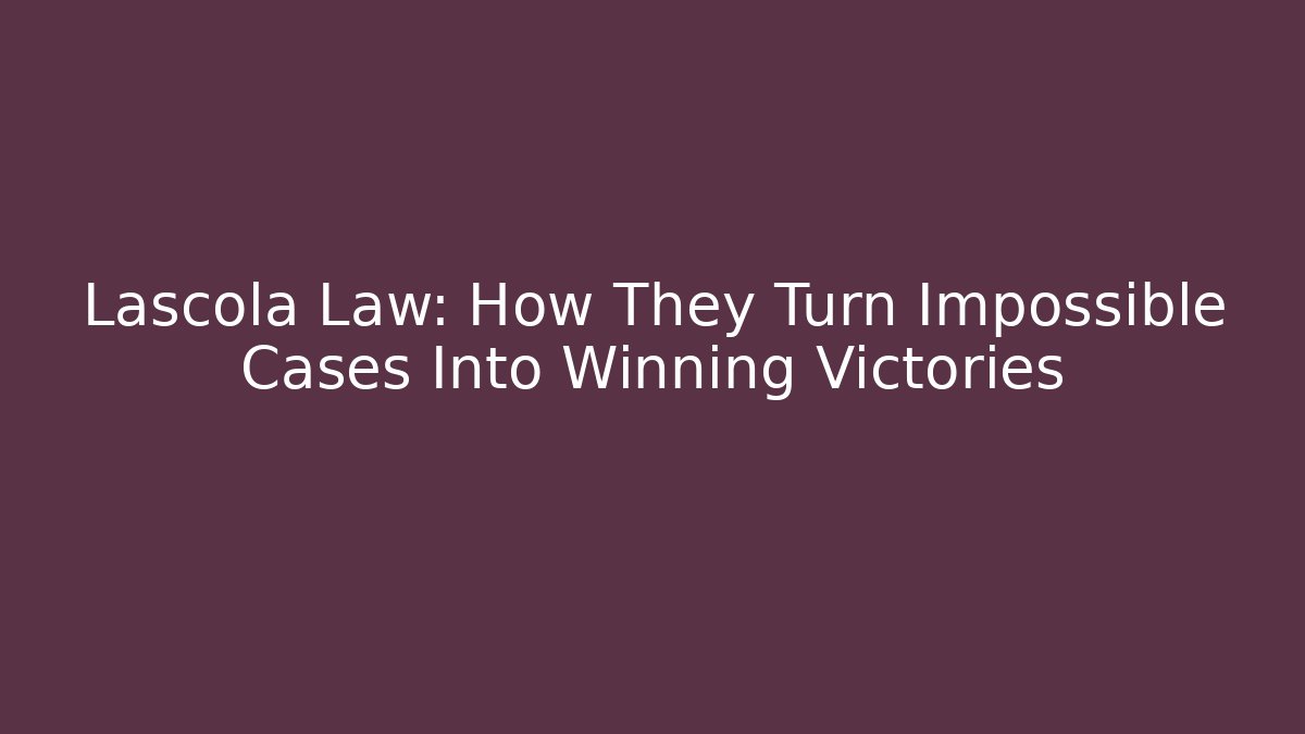 Lascola Law: How They Turn Impossible Cases Into Winning Victories