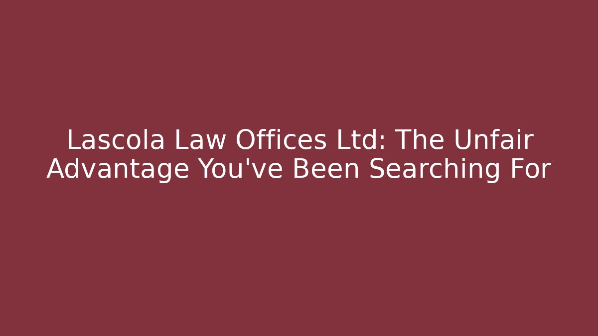 Lascola Law Offices Ltd: The Unfair Advantage You've Been Searching For