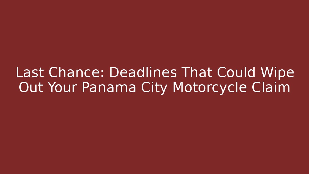 Last Chance: Deadlines That Could Wipe Out Your Panama City Motorcycle Claim