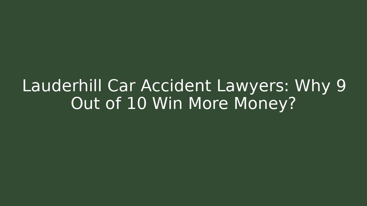 Lauderhill Car Accident Lawyers: Why 9 Out of 10 Win More Money?